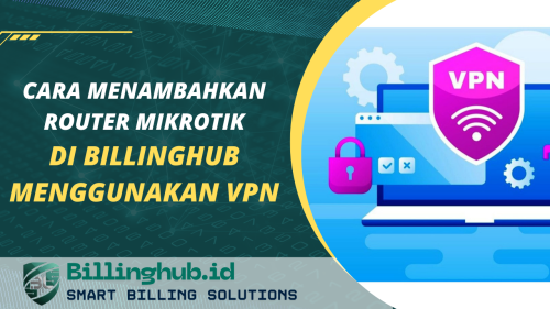 Cara Menambahkan Router Mikrotik di Billinghub Menggunakan VPN
